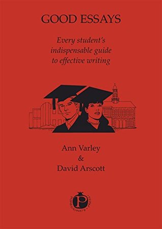Good Essays: every student's indispensable guide to effective writing (Kindle Edition)