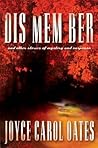 DIS MEM BER and Other Stories of Mystery and Suspense by Joyce Carol Oates