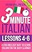 3 Minute Italian: Lessons 4-6: A fun and easy way to learn Italian for the busy learner - Including a useful vocabulary expansion section