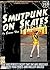 Smutpunk on Skates: She was perfect except that she was obsessed with yoga pants and roller-skates (An erotic tale of female empowerment)