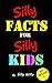 Silly Facts for Silly Kids....