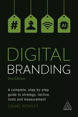 Digital Branding: A Complete Step-by-Step Guide to Strategy, Tactics, Tools and Measurement (Paperback)