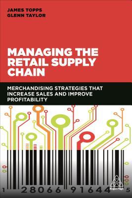 Managing the Retail Supply Chain: Merchandising Strategies that Increase Sales and Improve Profitability
