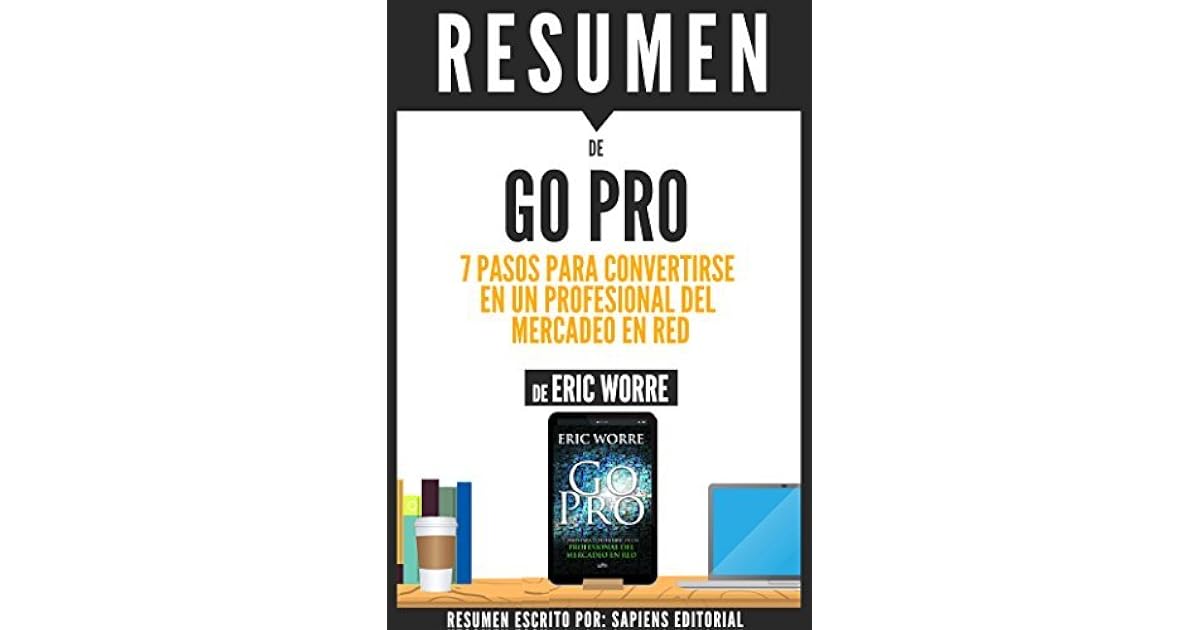 Resumen de "Go Pro: 7 Pasos Para Convertirse En Un Profesional Del