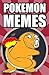 Pokemon Memes: Funny 2000+ Pokemon and Pokemon Go Memes, Jokes, and Pictures