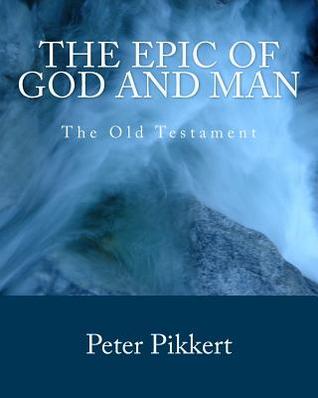 The Epic of God and Man: Volume 1: The Old Testament