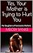 Yes, Your Mother is Trying to Hurt You: For Daughters of Narcissistic Mothers