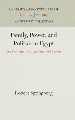 Family, Power, and Politics in Egypt: Sayed Bey Mare--His Clan, Clients, and Cohorts (Anniversary Collection)
