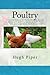 Poultry: A Practical Guide to the Choice, Breeding, Rearing, and Management of all Descriptions of Fowls, Turkeys, Guinea-fowls, Ducks, and Geese, for Profit and Exhibition