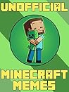 Miner Memes: Unofficial Minecraft Memes & Jokes Book 2017 [Unofficial Minecraft Book]: Minecraft Memes, Memes For Kids, Memes Free, Minecraft Handbook, Minecraft Building, Pikachu Books