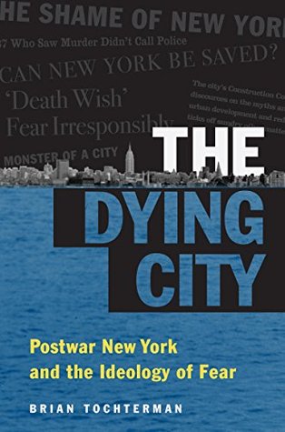The Dying City: Postwar New York and the Ideology of Fear (Kindle Edition)