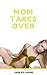 Mom Takes Over by Jade Fillmore