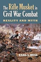 The Rifle Musket in Civil War Combat: Reality and Myth