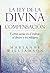 La ley de la divina compensación: Y cómo actúa en el trabajo, el dinero y los milagros