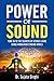 Power Of Sound: Tune Into the Secrets of Joyous Living Using Himalayan Singing Bowls