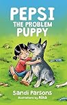 Pepsi the Problem Puppy Pepsi the Problem Puppy