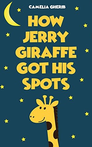 Children Book: How Jerry Giraffe Got His Spots (Kindle Edition)