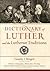 Dictionary of Luther and the Lutheran Traditions by Timothy J. Wengert