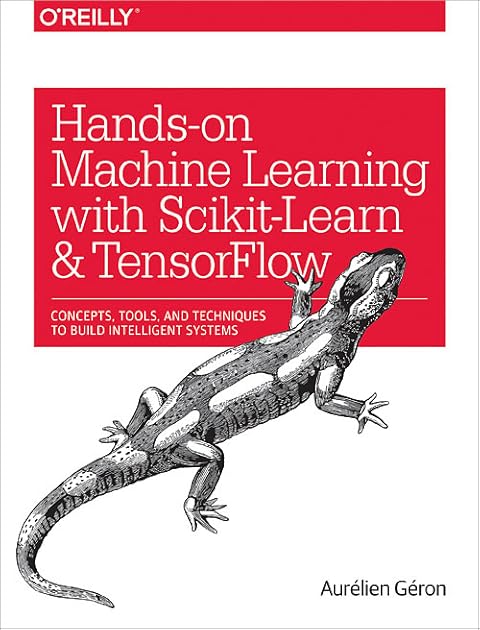 Hands-On Machine Learning with Scikit-Learn and TensorFlow: Concepts, Tools, and Techniques to Build Intelligent Systems