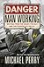 Danger, Man Working by Michael  Perry