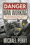 Danger, Man Working: Writing from the Heart, the Gut, and the Poison Ivy Patch