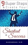 9 Super Steps to Create Your SHORTCUT to SUCCESS