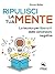 Ripulisci la tua mente by Steven Bailey