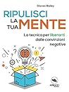 Ripulisci la tua mente: La tecnica per liberarti dalle convinzioni negative (Italian Edition)