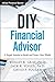 DIY Financial Advisor: A Simple Solution to Build and Protect Your Wealth