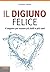 Il digiuno felice: Il segreto per essere più belli e più sani (Italian Edition)