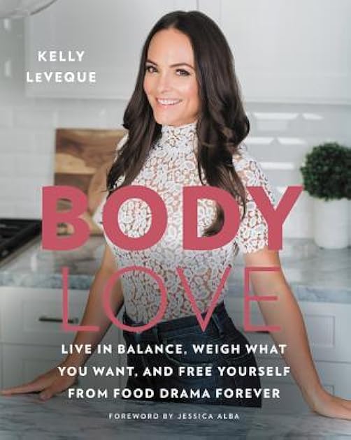 Body love : live in balance, weigh what you want, and free yourself from food drama forever