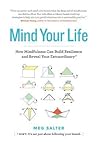 Mind Your Life: How Mindfulness Can Build Resilience and Reveal Your Extraordinary Mind Your Life: How Mindfulness Can Build Resilience and Reveal Your Extraordinary