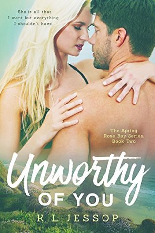 Unworthy Of You (The Spring Rose Bay Series Book 2)