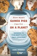 How Many Guinea Pigs Can Fit on a Plane?: Answers to Your Most Clever Math Questions