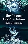 The Things They've Taken by Katie McElhenney