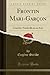 Frontin Mari-Garçon: Comédie-Vaudeville en un Acte (Classic Reprint) (French Edition)