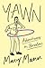 Yawn Adventures in Boredom by Mary Mann