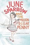 June Sparrow and the Million-Dollar Penny by Rebecca Chace