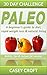 Paleo 30 Day Challenge: A Beginner's Guide To Diet, Rapid Weight Loss & Natural Living