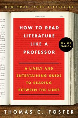How to Read Literature Like a Professor: A Lively and Entertaining Guide to Reading Between the Lines ― A Classic Literary Criticism Handbook