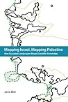 Mapping Israel, Mapping Palestine: How Occupied Landscapes Shape Scientific Knowledge (Inside Technology)