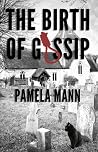The Birth of Gossip by Pamela Mann The Birth of Gossip by Pamela Mann
