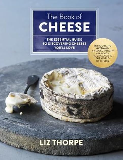 The Book of Cheese: The Essential Guide to Discovering Cheeses You'll Love