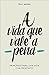 A Vida que Vale a Pena: Princípios para uma vida com propósito (Portuguese Edition)
