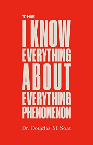The I Know Everything About Everything Phenomenon: How Success in Business or Professions Can Create Problems and What to Do About Them (Kindle Edition)