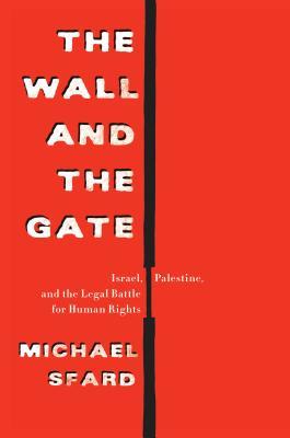 The Wall and the Gate: Israel, Palestine, and the Legal Battle for Human Rights (Hardcover)