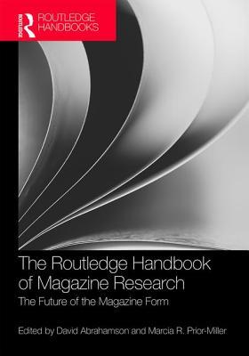 The Routledge Handbook of Magazine Research: The Future of the Magazine Form (Routledge Media and Cultural Studies Handbooks)