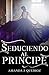 Seduciendo al príncipe by Amanda J. Queiroz