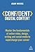 Confident Digital Content: Master the Fundamentals of Online Video, Design, Writing and Social Media to Supercharge Your Career (Confident Series)