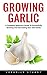 Growing Garlic by Frederick Stuart
